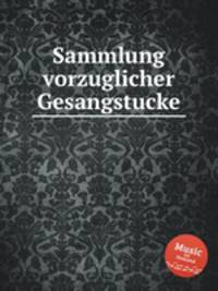 Sammlung vorzuglicher Gesangstucke
