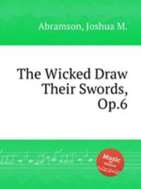 The Wicked Draw Their Swords, Op.6