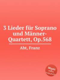 3 Lieder fr Soprano und Mnner-Quartett, Op.568