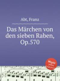 Das Mrchen von den sieben Raben, Op.570