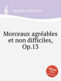 Morceaux agrables et non difficiles, Op.13
