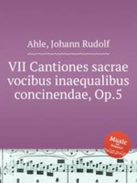 VII Cantiones sacrae vocibus inaequalibus concinendae, Op.5