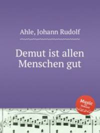 Demut ist allen Menschen gut