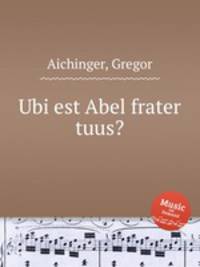Ubi est Abel frater tuus?