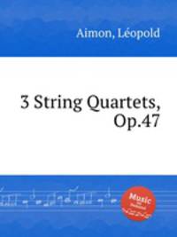 3 String Quartets, Op.47