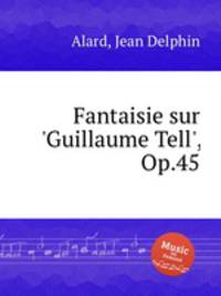 Fantaisie sur `Guillaume Tell`, Op.45