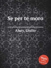 Se per te moro