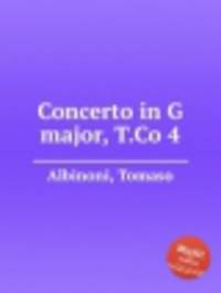 Концерт соль мажор, T.Co 4. Concerto in G major, T.Co 4 by Albinoni, Tomaso