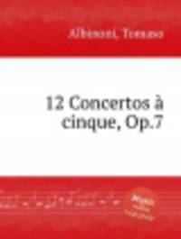 12 концертов, op. 7. 12 Concertos Г  cinque, Op.7 by Albinoni, Tomaso