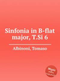 Симфония си-бемоль мажор, T.Si 6. Sinfonia in B-flat major, T.Si 6 by Albinoni, Tomaso
