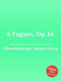 6 Fugues, Op.16