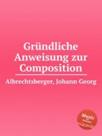 Grndliche Anweisung zur Composition