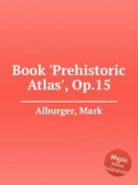 Book `Prehistoric Atlas`, Op.15