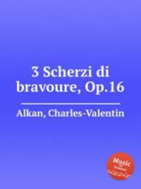 3 Scherzi di bravoure, Op.16