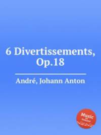6 Divertissements, Op.18