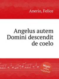 Angelus autem Domini descendit de coelo