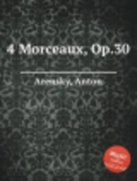 4 пьесы, op. 30. 4 Morceaux, Op.30 by Arensky, Anton