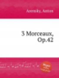 3 пьесы, op. 42. 3 Morceaux, Op.42 by Arensky, Anton