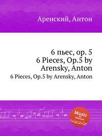6 пьес, op. 5. 6 Pieces, Op.5 by Arensky, Anton
