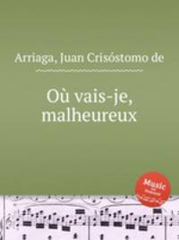 O vais-je, malheureux