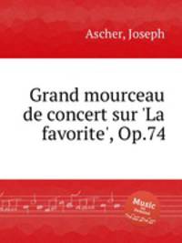 Grand mourceau de concert sur `La favorite`, Op.74