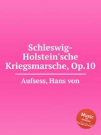 Schleswig-Holstein`sche Kriegsmarsche, Op.10
