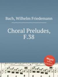 Choral Preludes, F.38