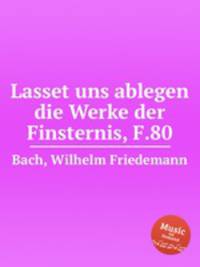 Lasset uns ablegen die Werke der Finsternis, F.80