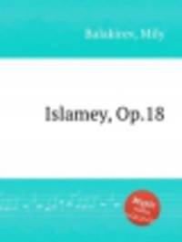 Исламей, Op.18. Islamey, Op.18 by Balakirev, Mily