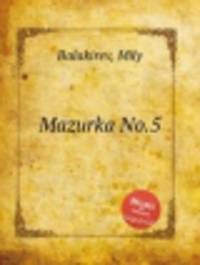 Мазурка No.5. Mazurka No.5 by Balakirev, Mily