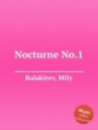 Ноктюрн No.1. Nocturne No.1 by Balakirev, Mily