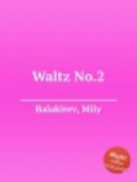 Вальс No.2. Waltz No.2 by Balakirev, Mily