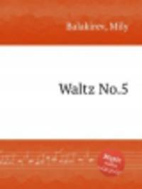 Вальс No.5. Waltz No.5 by Balakirev, Mily