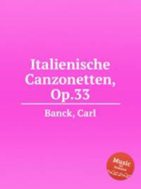 Italienische Canzonetten, Op.33