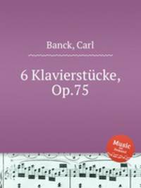 6 Klavierstcke, Op.75