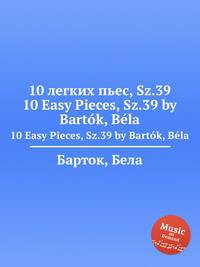 10 легких пьес, Sz.39. 10 Easy Pieces, Sz.39 by Bartok, Bela