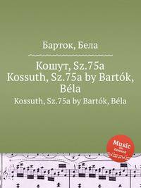 Кошут, Sz.75a. Kossuth, Sz.75a by Bartok, Bela