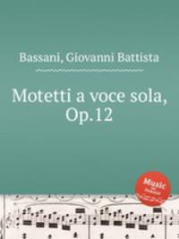 Motetti a voce sola, Op.12