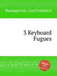 3 Keyboard Fugues