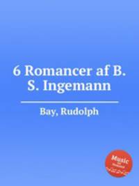 6 Romancer af B. S. Ingemann