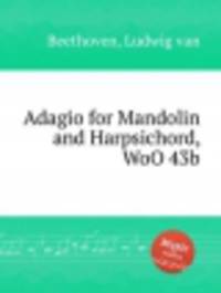 Адажио для мандолины и клавесина, WoO 43b. Adagio for Mandolin and Harpsichord, WoO 43b by Beethoven, Ludwig van