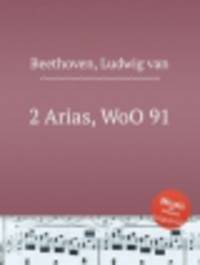 2 арии, WoO 91. 2 Arias, WoO 91 by Beethoven, Ludwig van