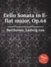 Соната для виолончели ми-бемоль мажор, Op.64. Cello Sonata in E-flat major, Op.64 by Beethoven, Ludwig van