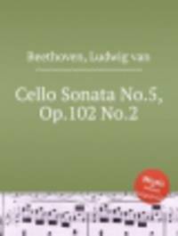 Соната для виолончели No.5, Op.102 No.2. Cello Sonata No.5, Op.102 No.2 by Beethoven, Ludwig van