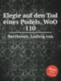 Элегия на смерть пуделя, WoO 110. Elegie auf den Tod eines Pudels, WoO 110 by Beethoven, Ludwig van