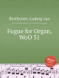 Фуга для органа, WoO 31. Fugue for Organ, WoO 31 by Beethoven, Ludwig van