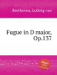 Фуга ре мажор, Op.137. Fugue in D major, Op.137 by Beethoven, Ludwig van