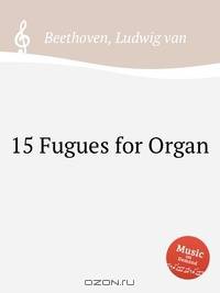 15 фуг для органа. 15 Fugues for Organ by Beethoven, Ludwig van