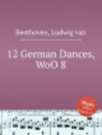 12 немецких танцев, WoO 8. 12 German Dances, WoO 8 by Beethoven, Ludwig van