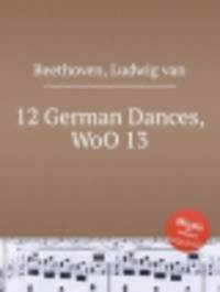 12 немецких танцев, WoO 13. 12 German Dances, WoO 13 by Beethoven, Ludwig van